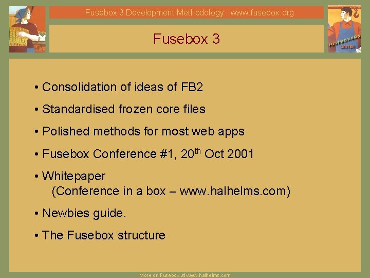 Fusebox 3 Development Methodology : www. fusebox. org Fusebox 3 • Consolidation of ideas Fusebox 3 Development Methodology : www. fusebox. org Fusebox 3 • Consolidation of ideas