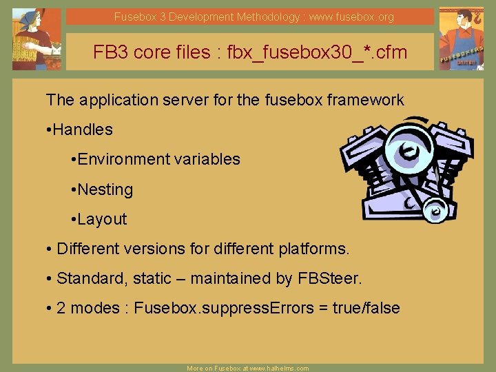 Fusebox 3 Development Methodology : www. fusebox. org FB 3 core files : fbx_fusebox