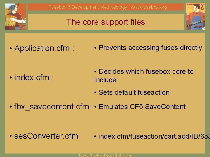 Fusebox 3 Development Methodology : www. fusebox. org The core support files • Application. Fusebox 3 Development Methodology : www. fusebox. org The core support files • Application.