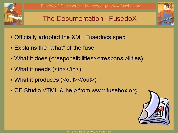 Fusebox 3 Development Methodology : www. fusebox. org The Documentation : Fusedo. X •