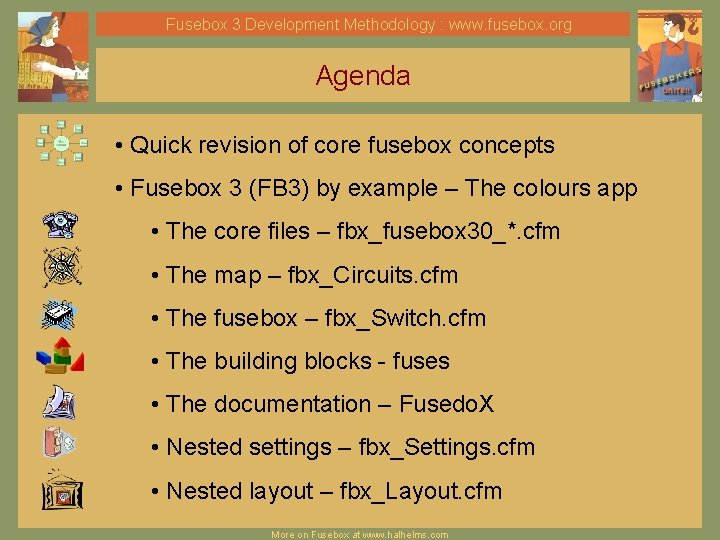 Fusebox 3 Development Methodology : www. fusebox. org Agenda • Quick revision of core