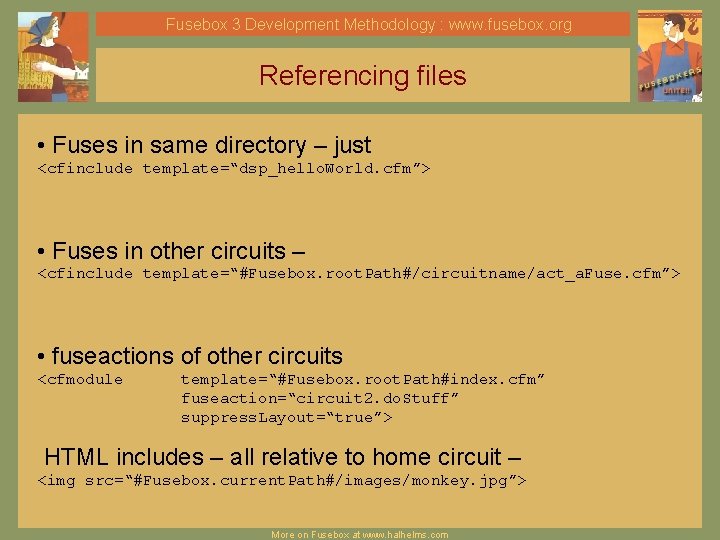 Fusebox 3 Development Methodology : www. fusebox. org Referencing files • Fuses in same Fusebox 3 Development Methodology : www. fusebox. org Referencing files • Fuses in same