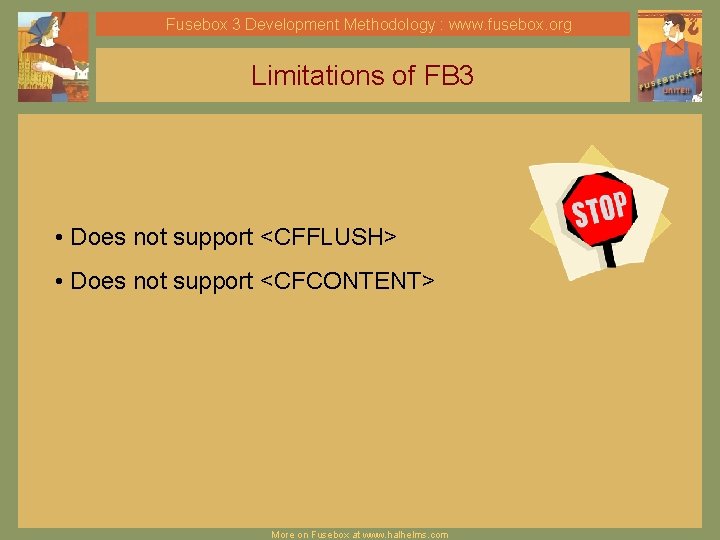 Fusebox 3 Development Methodology : www. fusebox. org Limitations of FB 3 • Does