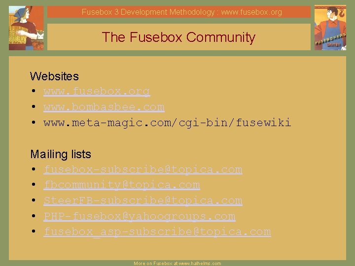 Fusebox 3 Development Methodology : www. fusebox. org The Fusebox Community Websites • www.
