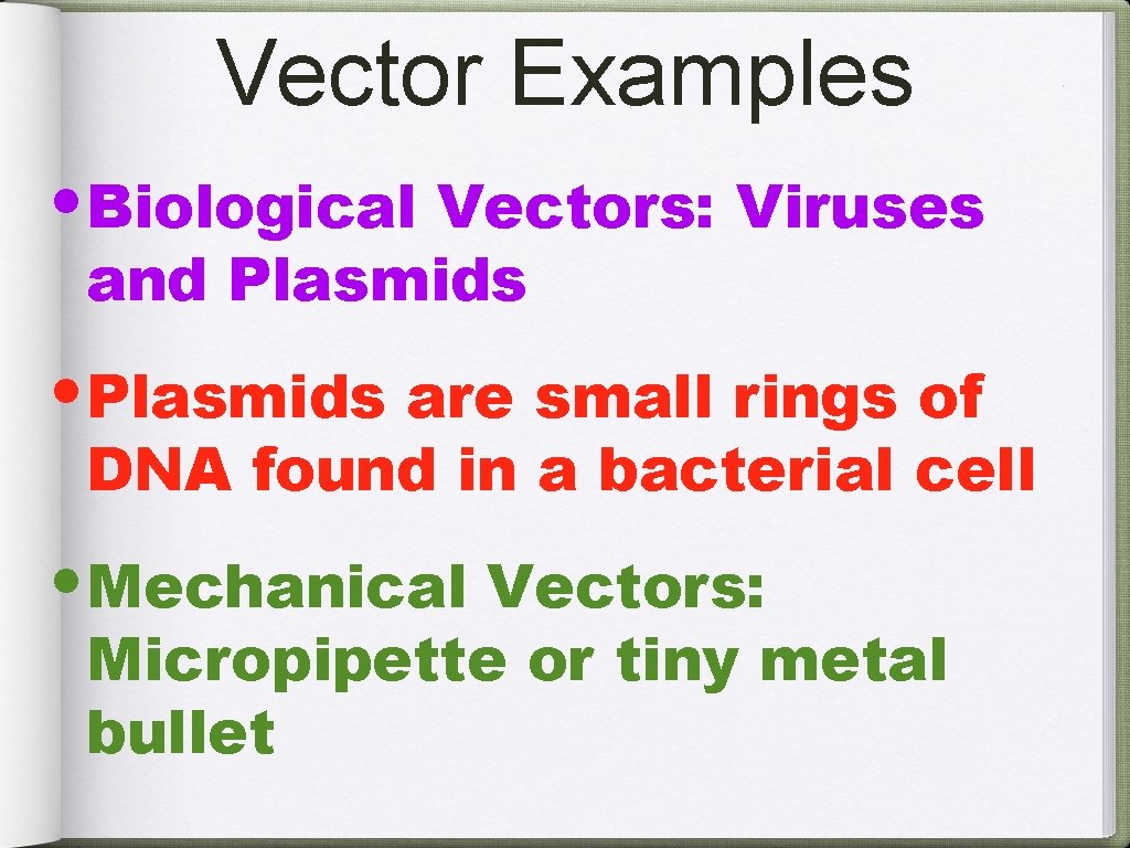 Vector Examples • Biological Vectors: Viruses and Plasmids • Plasmids are small rings of