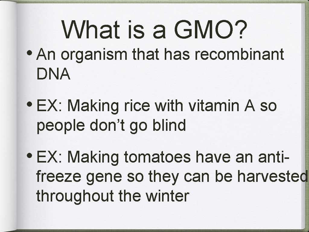 What is a GMO? • An organism that has recombinant DNA • EX: Making