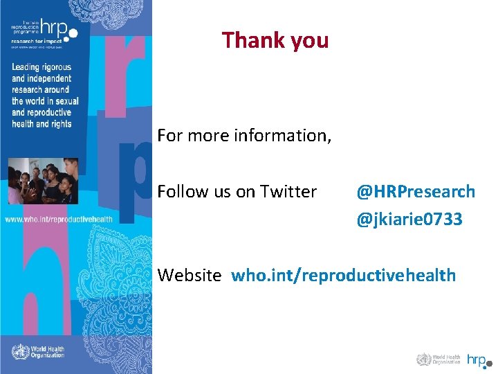 Thank you For more information, Follow us on Twitter @HRPresearch @jkiarie 0733 Website who.