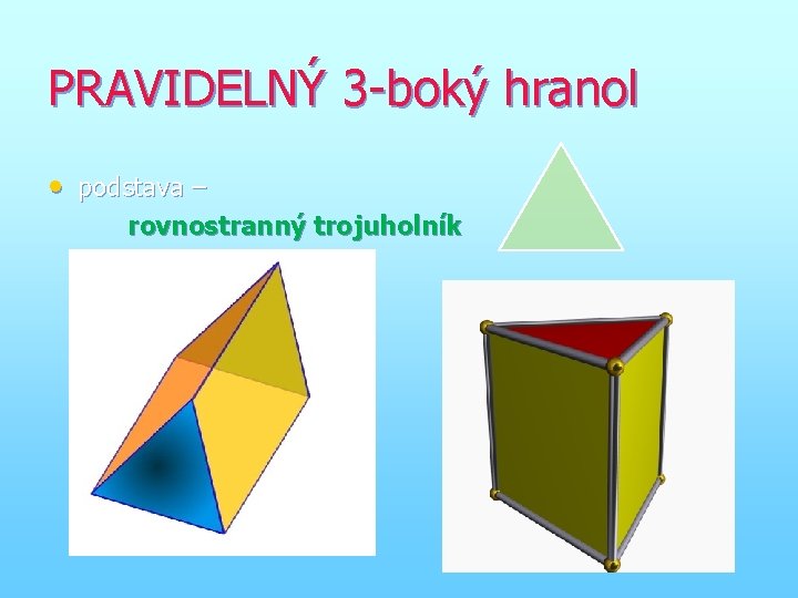 PRAVIDELNÝ 3 -boký hranol • podstava – rovnostranný trojuholník 