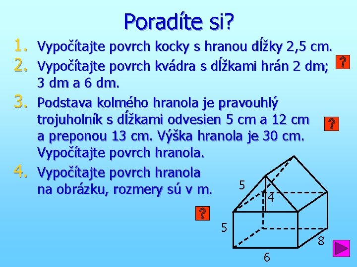 1. 2. 3. 4. Poradíte si? Vypočítajte povrch kocky s hranou dĺžky 2, 5