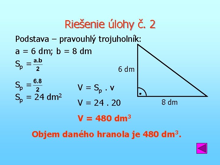 Riešenie úlohy č. 2 Podstava – pravouhlý trojuholník: a = 6 dm; b =