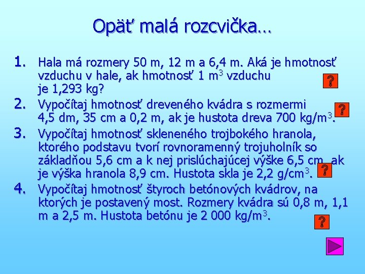 Opäť malá rozcvička… 1. Hala má rozmery 50 m, 12 m a 6, 4