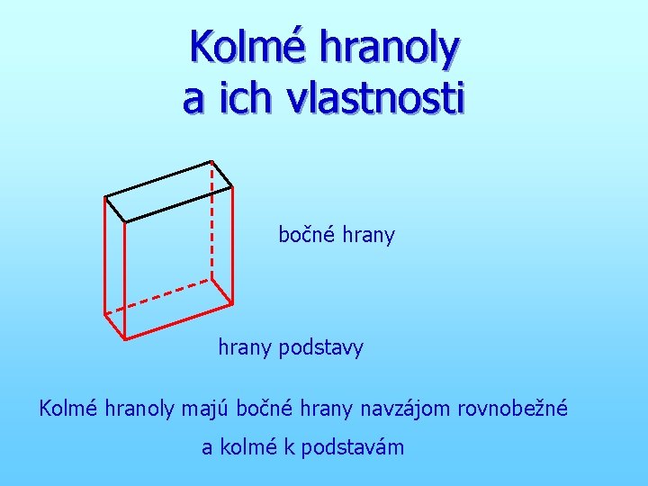 Kolmé hranoly a ich vlastnosti bočné hrany podstavy Kolmé hranoly majú bočné hrany navzájom