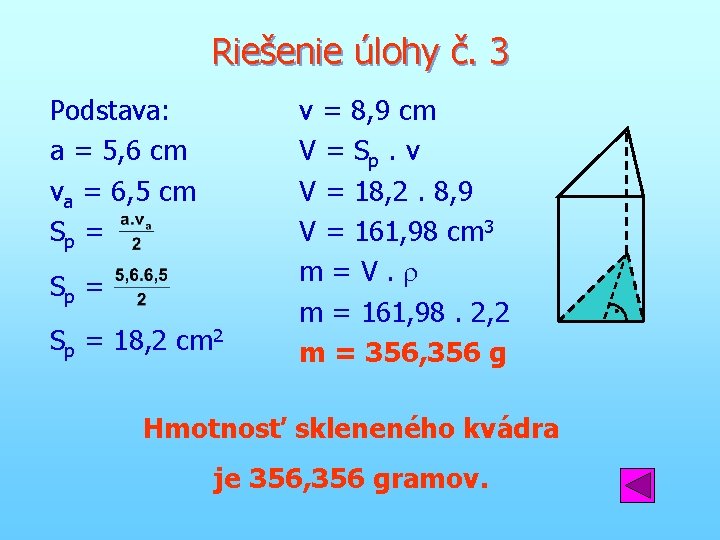 Riešenie úlohy č. 3 Podstava: a = 5, 6 cm va = 6, 5