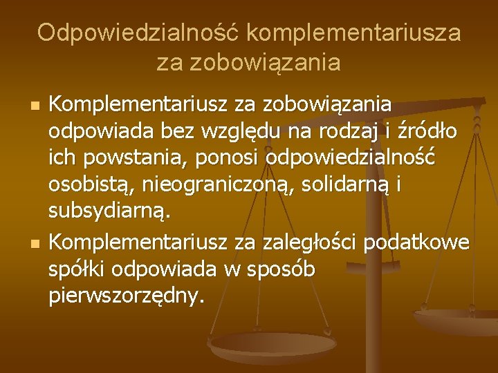 Odpowiedzialność komplementariusza za zobowiązania n n Komplementariusz za zobowiązania odpowiada bez względu na rodzaj