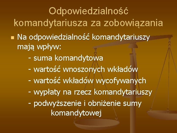 Odpowiedzialność komandytariusza za zobowiązania n Na odpowiedzialność komandytariuszy mają wpływ: - suma komandytowa -