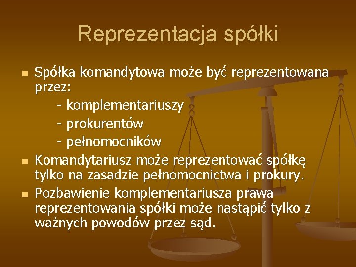 Reprezentacja spółki n n n Spółka komandytowa może być reprezentowana przez: - komplementariuszy -