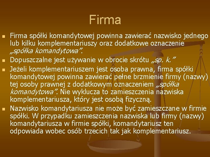 Firma n n Firma spółki komandytowej powinna zawierać nazwisko jednego lub kilku komplementariuszy oraz