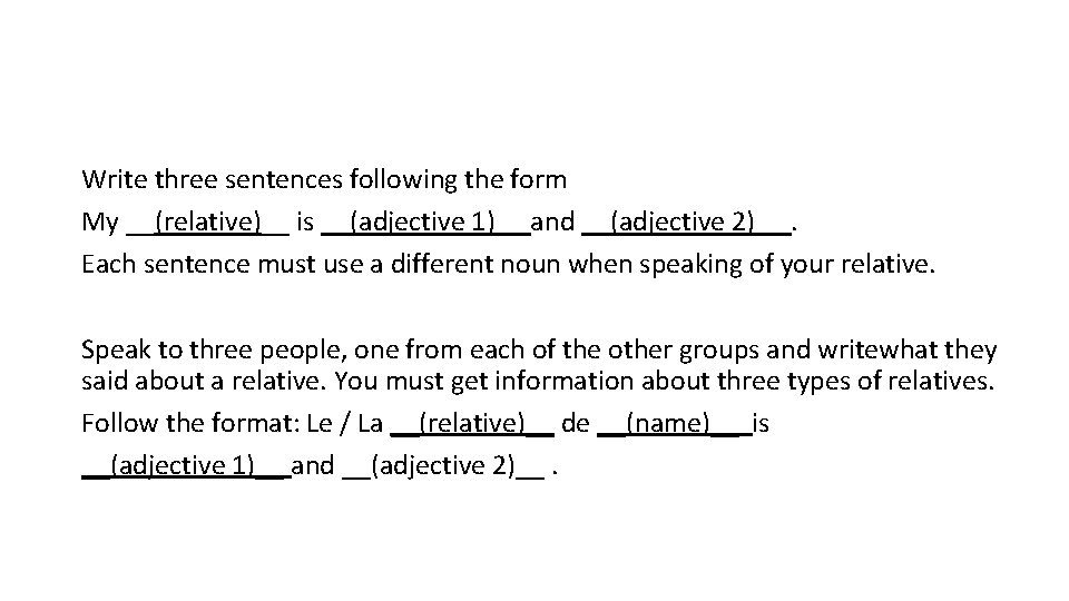 Write three sentences following the form My __(relative)__ is __(adjective 1)__ and __(adjective 2)__.