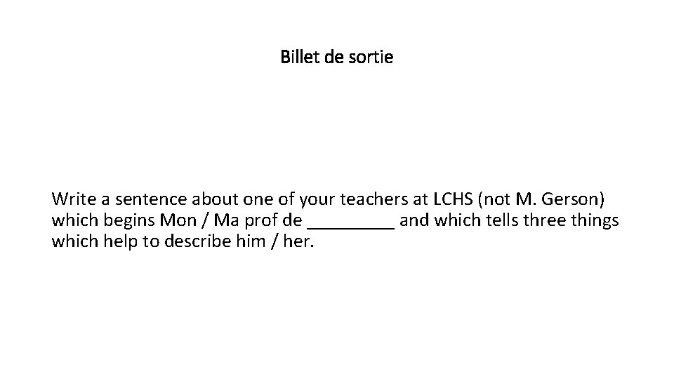Billet de sortie Write a sentence about one of your teachers at LCHS (not