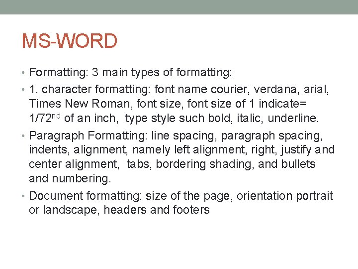 MS-WORD • Formatting: 3 main types of formatting: • 1. character formatting: font name MS-WORD • Formatting: 3 main types of formatting: • 1. character formatting: font name