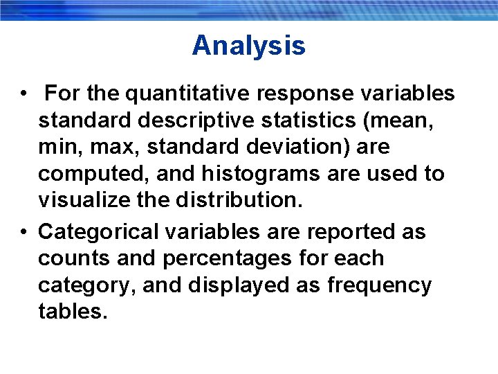Analysis • For the quantitative response variables standard descriptive statistics (mean, min, max, standard
