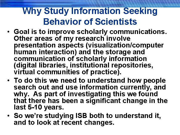 Why Study Information Seeking Behavior of Scientists • Goal is to improve scholarly communications.