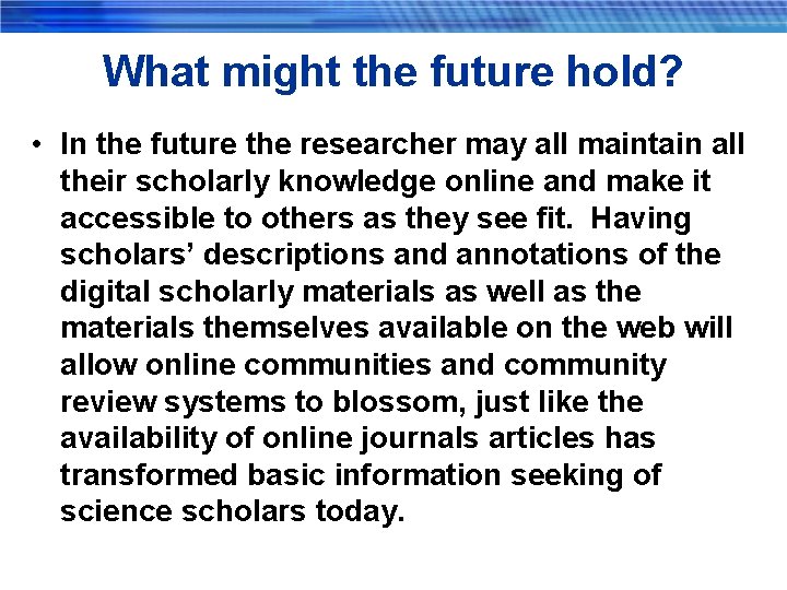 What might the future hold? • In the future the researcher may all maintain