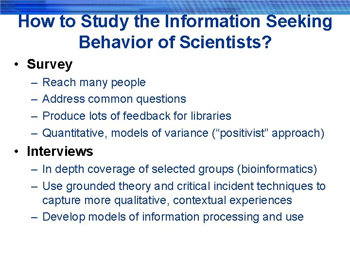 How to Study the Information Seeking Behavior of Scientists? • Survey – – Reach