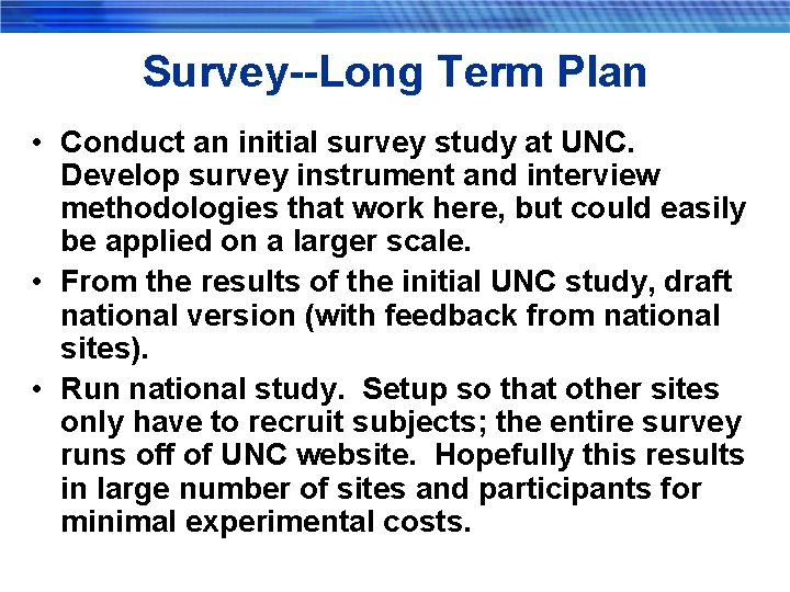 Survey--Long Term Plan • Conduct an initial survey study at UNC. Develop survey instrument