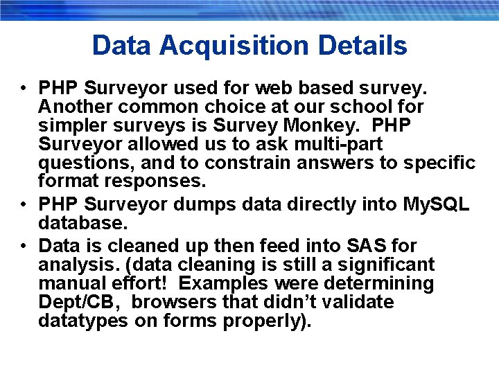 Data Acquisition Details • PHP Surveyor used for web based survey. Another common choice