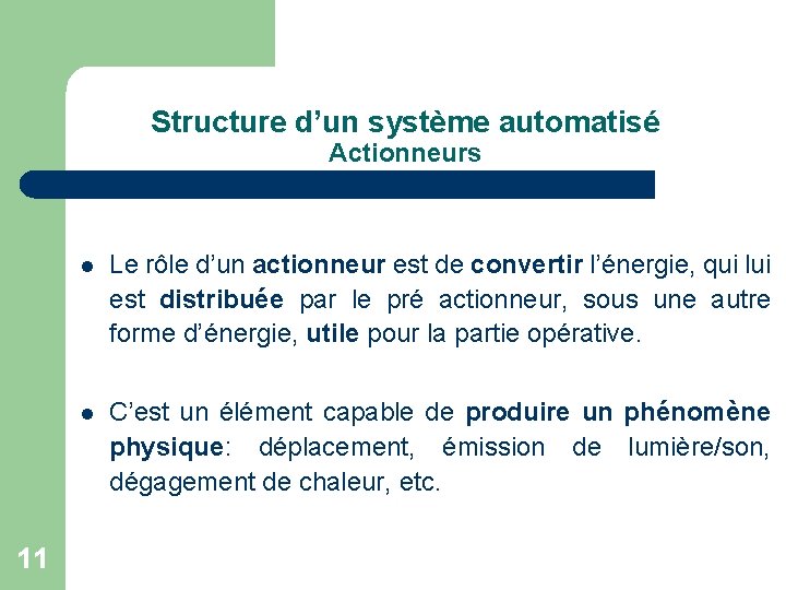 Structure d’un système automatisé Actionneurs 11 l Le rôle d’un actionneur est de convertir