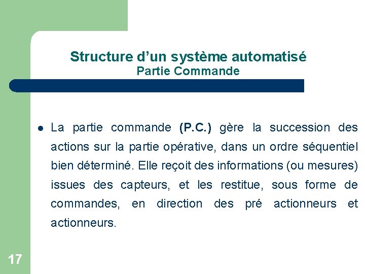 Structure d’un système automatisé Partie Commande l La partie commande (P. C. ) gère