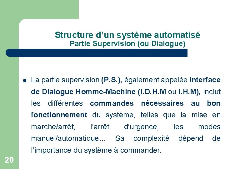 Structure d’un système automatisé Partie Supervision (ou Dialogue) l La partie supervision (P. S.