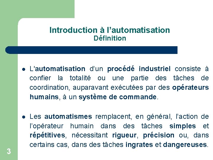 Introduction à l’automatisation Définition 3 l L'automatisation d’un procédé industriel consiste à confier la