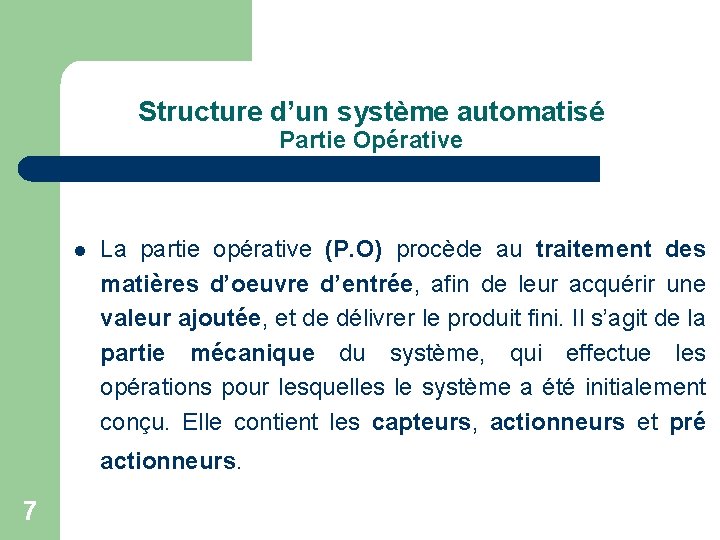 Structure d’un système automatisé Partie Opérative l La partie opérative (P. O) procède au