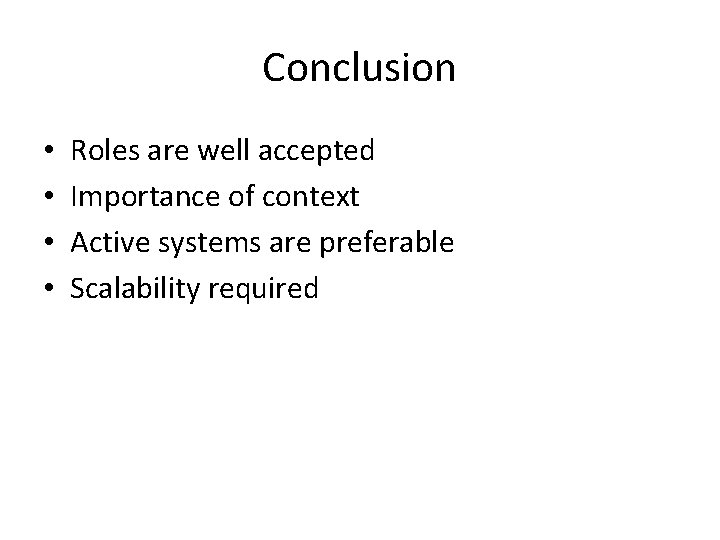 Conclusion • • Roles are well accepted Importance of context Active systems are preferable Conclusion • • Roles are well accepted Importance of context Active systems are preferable