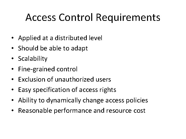 Access Control Requirements • • Applied at a distributed level Should be able to Access Control Requirements • • Applied at a distributed level Should be able to