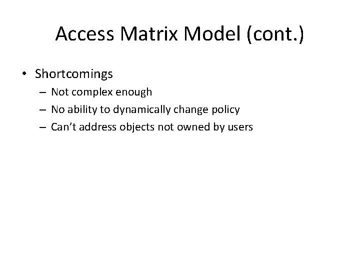 Access Matrix Model (cont. ) • Shortcomings – Not complex enough – No ability Access Matrix Model (cont. ) • Shortcomings – Not complex enough – No ability