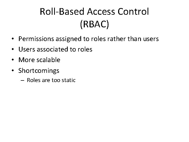 Roll-Based Access Control (RBAC) • • Permissions assigned to roles rather than users Users Roll-Based Access Control (RBAC) • • Permissions assigned to roles rather than users Users