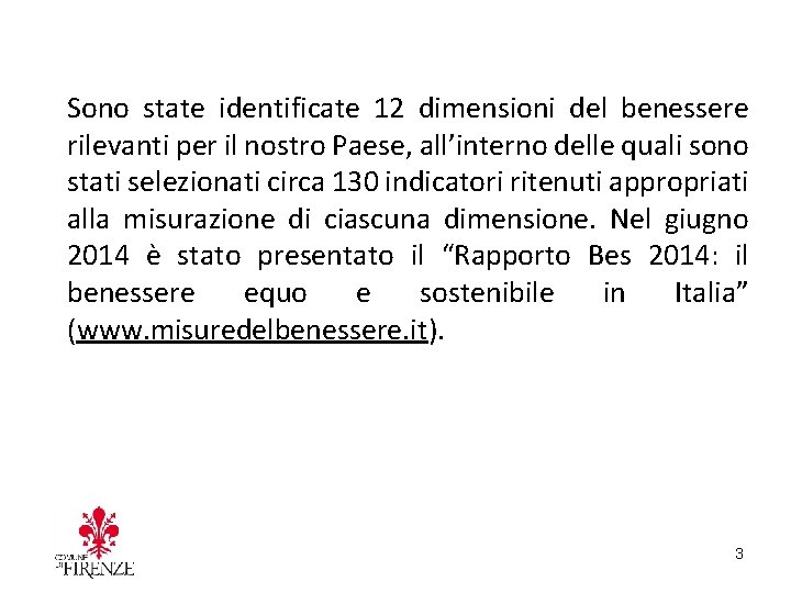 Sono state identificate 12 dimensioni del benessere rilevanti per il nostro Paese, all’interno delle