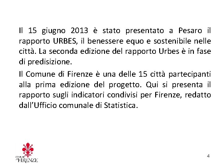 Il 15 giugno 2013 è stato presentato a Pesaro il rapporto URBES, il benessere