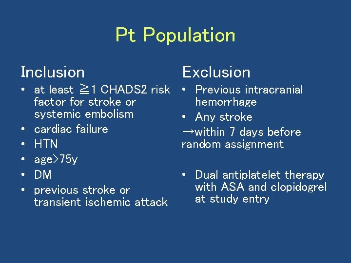 Pt Population Inclusion Exclusion • at least ≧ 1 CHADS 2 risk factor for