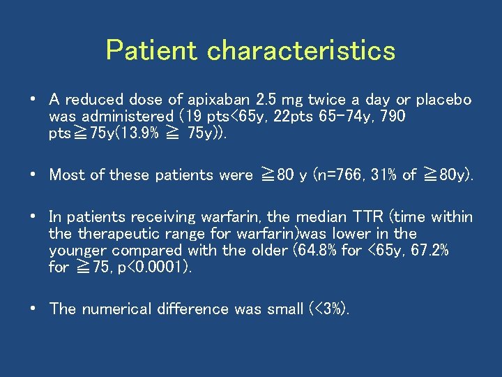 Patient characteristics • A reduced dose of apixaban 2. 5 mg twice a day