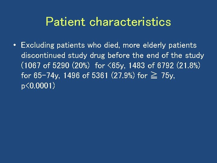 Patient characteristics • Excluding patients who died, more elderly patients discontinued study drug before