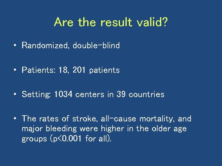 Are the result valid? • Randomized, double-blind • Patients: 18, 201 patients • Setting: