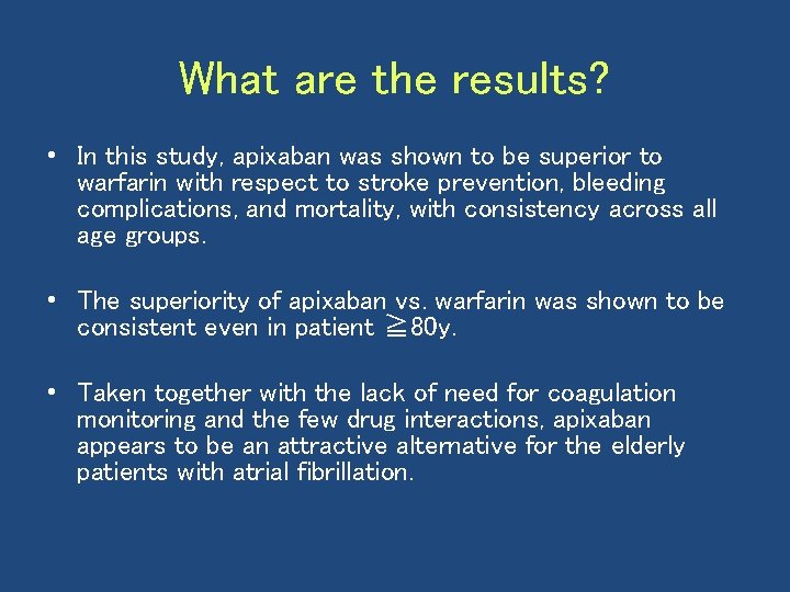 What are the results? • In this study, apixaban was shown to be superior