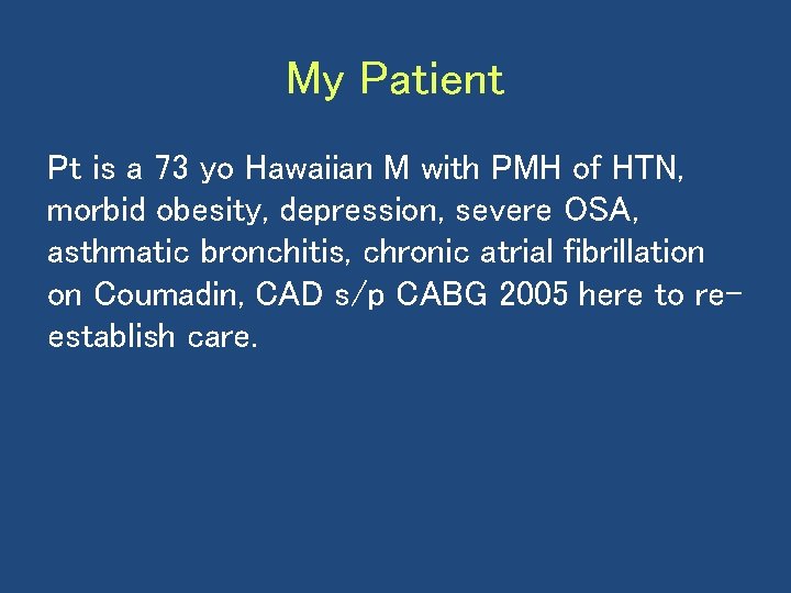 My Patient Pt is a 73 yo Hawaiian M with PMH of HTN, morbid