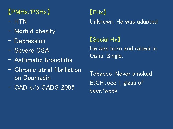 【PMHx/PSHx】 - HTN - Morbid obesity - Depression - Severe OSA - Asthmatic bronchitis