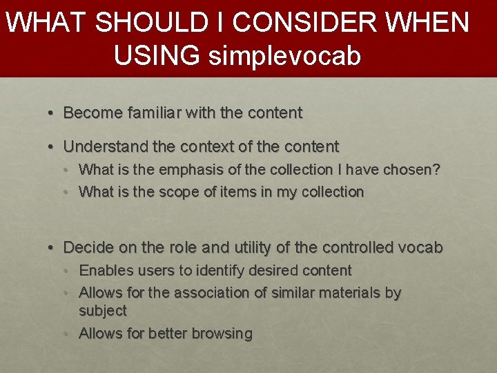 WHAT SHOULD I CONSIDER WHEN USING simplevocab • Become familiar with the content •