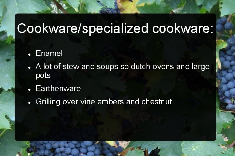 Cookware/specialized cookware: Enamel A lot of stew and soups so dutch ovens and large